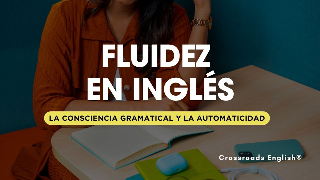 Hablar Inglés con Fluidez: la Consciencia Gramatical y la Automaticidad