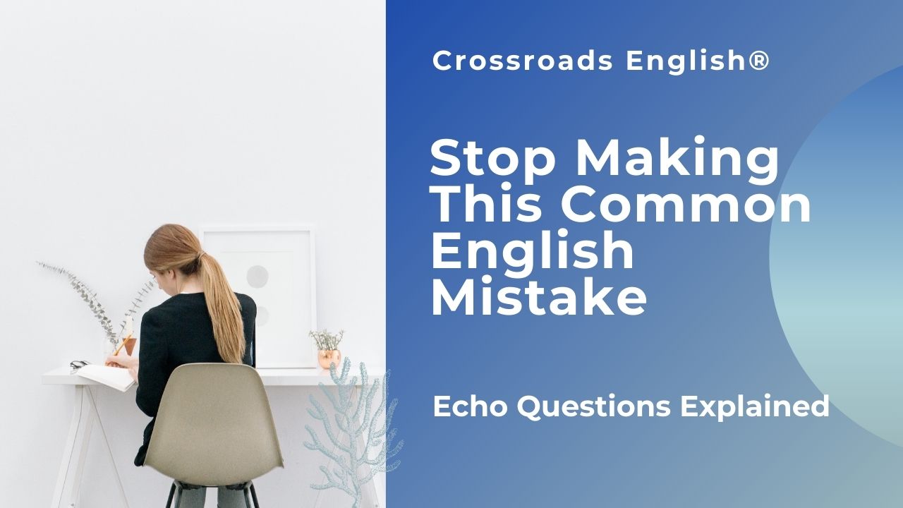 Stop Making This Common English Mistake: Echo Questions Explained